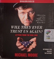 Will They Ever Trust Us Again? Letters from the War Zone written by Michael Moore performed by Michael Moore on Audio CD (Unabridged)